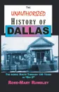 The Unauthorized History of Dallas. The Scenic Route Through 150 Years in 