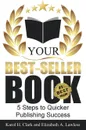 Your Best-Seller Book. 5 Steps to Quicker Publishing Success - Elizabeth A Lawless, Karol H Clark