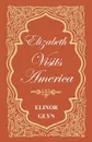 Elizabeth Visits America - Elinor Glyn