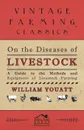 On the Diseases of Livestock - A Guide to the Methods and Equipment of Livestock Farming - William Youatt