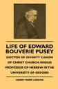 Life Of Edward Bouverie Pusey - Doctor Of Divinity Canon Of Christ Church. Regius Professor Of Hebrew In The University Of Oxford - Henry Parry Liddon