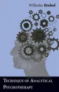 Technique of Analytical Psychotherapy - Wilhelm Stekel