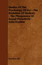Studies of the Psychology of Sex - The Evolution of Modesty - The Phenomena of Sexual Periodicity - Auto-Erotism - Havelock Ellis