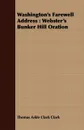 Washington's Farewell Address. Webster's Bunker Hill Oration - Thomas Arkle Clark Clark