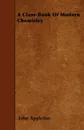 A Class-Book Of Modern Chemistry - John Appleton