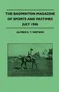 The Badminton Magazine Of Sports And Pastimes - July 1906 - Containing Chapters On. Sportsman Of Mark, Royal Homes Of Sport, Women's Golf And The Education Of A Polo Pony - Alfred E. T. Watson