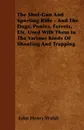 The Shot-Gun And Sporting Rifle - And The Dogs, Ponies, Ferrets, Etc. Used With Them In The Various Kinds Of Shooting And Trapping - John Henry Walsh