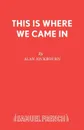 This Is Where We Came In - Alan Ayckbourn