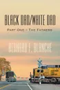 Black Dad/White Dad. Part One - The Fathers - Bernard F. Blanche