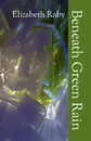 Beneath Green Rain - Elizabeth Raby