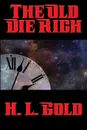 The Old Die Rich - H. L. Gold