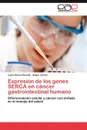 Expresion de Los Genes Serca En Cancer Gastrointestinal Humano - Lucia Flores Peredo, Ngel Zarain, Angel Zarain