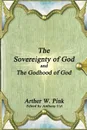 The Sovereignty of God and The Godhood of God - Arthur W. Pink