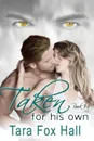 Taken For His Own - Tara Fox Hall