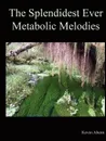 The Splendidest Ever Metabolic Melodies - Kevin Ahern