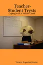 Teacher-Student Trysts. Coping with a Kiddie Crush - Vernon Augustus Brooks, Vincent Augustus Brooks