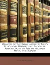 Memoirs of the Royal Artillery Band. Its Origin, History and Progress: And Account of Rise of Military Music in England - Henry George Farmer