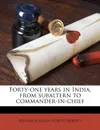 Forty-one years in India, from subaltern to commander-in-chief - Frederick Sleigh Roberts Roberts