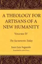 A Theology for Artisans of a New Humanity, Volume 4 - Juan Luis SJ Segundo, John Drury