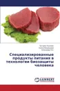 Spetsializirovannye Produkty Pitaniya V Tekhnologii Biozashchity Cheloveka - Kalenik Tat'yana, Medvedeva Elena, Lyakh Vladimir