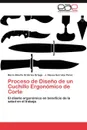 Proceso de Diseno de un Cuchillo Ergonomico de Corte - Ordorica Ortega Mario Alberto, Serratos Pérez J. Nieves