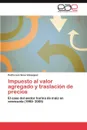 Impuesto al valor agregado y traslacion de precios - Sosa Velasquez Pedro Luis