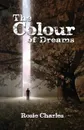 The Colour of Dreams - Rosie Charles