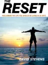 The Reset. Reclaiming the Life You Should Be Living in 28 Days - David Stevens