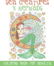 Sea Creatures 'n Mermaids Coloring Book for Adults. Adult Coloring Book With Cute Mermaid Pictures and Aquatic Animals (Fish, Dolphins, Sharks, etc.) to Colour in - ACB l Adult Coloring Books