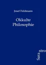 Okkulte Philosophie - Josef Feldmann