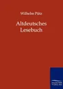 Altdeutsches Lesebuch - Wilhelm Pütz