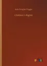 Children?s Rights - Kate Douglas Wiggin