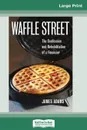 Waffle Street. The Confession and Rehabilitation of a Financier (16pt Large Print Edition) - James Adams