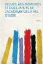 Recueil Des Memoires Et Documents De L'academie De La Val D'isere - 