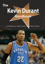The Kevin Durant Handbook - Everything You Need to Know about Kevin Durant - Emily Smith
