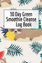 30 Day Green Smoothie Cleanse Log Book. Healthy Juicing Recipes Tracker & Living A Longer Healthier Life Companion Guide For Tracking Longevity & Health - Ginger Green