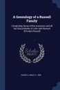 A Genealogy of a Russell Family. Comprising Some of the Ancestors and all the Descendants of John and Hannah (Fincher) Russell - Isaac S. Russell