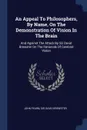 An Appeal To Philosophers, By Name, On The Demonstration Of Vision In The Brain. And Against The Attack By Sir David Brewster On The Rationale Of Cerebral Vision - John Fearn