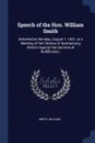 Speech of the Hon. William Smith. Delivered on Monday, August 1, 1831, at a Meeting of the Citizens of Spartanburg District Against the Doctrine of Nullification. - Smith William
