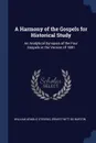 A Harmony of the Gospels for Historical Study. An Analytical Synopsis of the Four Gospels in the Version of 1881 - William Arnold Stevens, Ernest Witt De Burton