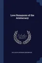 Love Romances of the Aristocracy - William de Redman Greenwood