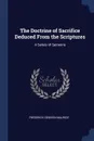 The Doctrine of Sacrifice Deduced From the Scriptures. A Series of Sermons - Frederick Denison Maurice
