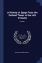 A History of Egypt From the Earliest Times to the 16th Dynasty; Volume 1 - W M. Flinders Petrie