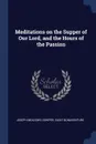 Meditations on the Supper of Our Lord, and the Hours of the Passion - Joseph Meadows Cowper, Saint Bonaventure