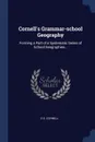 Cornell's Grammar-school Geography. Forming a Part of a Systematic Series of School Geographies... - S S. Cornell