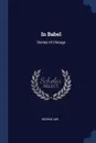 In Babel. Stories of Chicago - George Ade