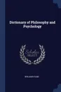 Dictionary of Philosophy and Psychology - Benjamin Rand