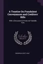 A Treatise On Fraudulent Conveyances and Creditors' Bills. With a Discussion of Void and Voidable Acts - Frederick Scott Wait