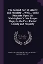 The Second Part of Liberty and Property ... With ... Some Remarks Upon Mr. Walsingham's Late Proper Reply to the First Part of Liberty and Property - William Arnall, Eustace Budgell