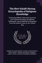 The New Schaff-Herzog Encyclopedia of Religious Knowledge. Embracing Biblical, Historical, Doctrinal, and Practical Theology and Biblical, Theological, and Ecclesiastical Biography From the Earliest Times to the Present Day - George William Gilmore, Johann Jakob Herzog, Philip Schaff